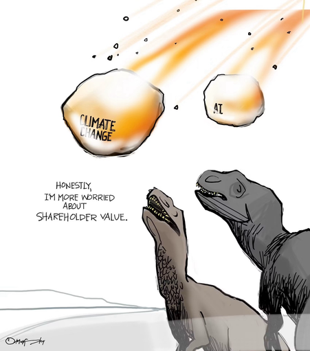 (Meteor 1) CLIMATE CHANGE (Meteor 2) AI (Dinosaurs talking)  HONESTLY, I'M MORE WORRIED ABOUT SHAREHOLDER VALUE.
