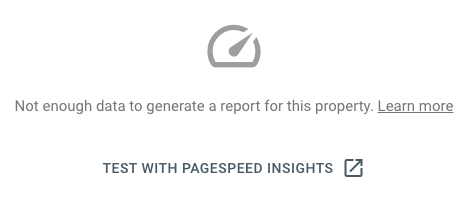 Not enough data to generate a report for this property. Learn more 

TEST WITH PAGESPEED INSIGHTS

Stupid Google GSC

- this is a joke post...